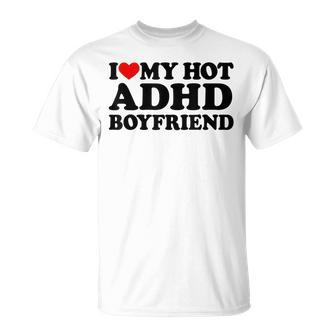 I Love My Hot Adhd Boyfriend I Love Adhd Boyfriend T-Shirt - Thegiftio UK