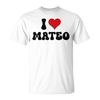 I Love Mateo I Heart Mateo Valentine's Day T-Shirt - Seseable