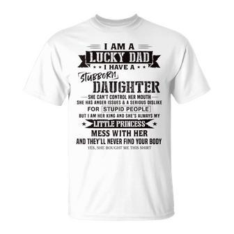 I Am A Lucky Dad I Have Stubborn Daughter Father's Day T-Shirt - Monsterry