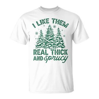 I Like Them Real Thick And Sprucey Christmas Tree T-Shirt - Monsterry