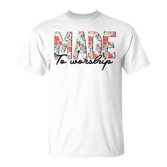 Made To Worship Christian Faith Jesus God Lover Floral T-Shirt - Monsterry
