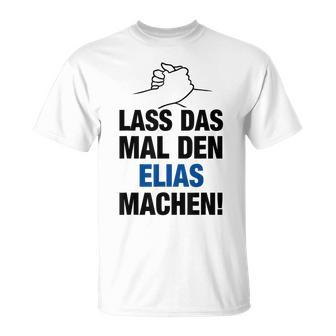 Men's Lass Das Mal Den Elias Machen First Name Saying T-Shirt - Seseable