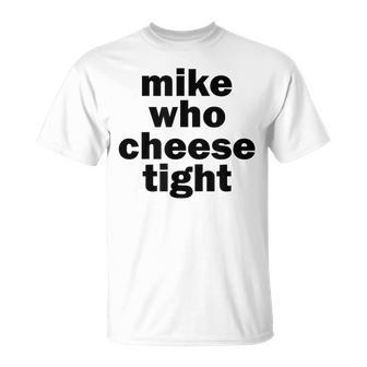 Mike Who Cheese Tight Adult Humor Word Play T-Shirt - Monsterry UK
