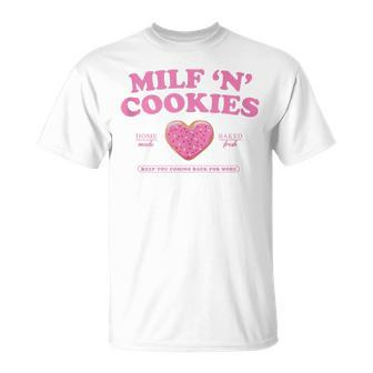Milf ‘N’ Cookies Love Home Made Baked Fresh Keep You Coming T-Shirt - Seseable