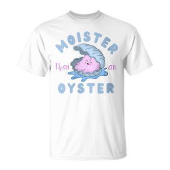 Moister Than An Oyster Apparel T-Shirt - Monsterry