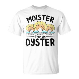 Moister Than An Oyster Ostreidae Clam Mussels Oysters Oyster T-Shirt - Monsterry DE