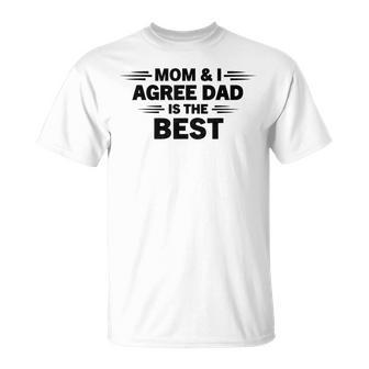 Mom And I Agree Dad Is The Best Fathers Day Dad Son T-Shirt - Thegiftio UK