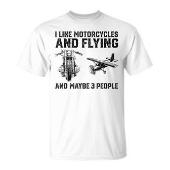 I Like Motorcycles And Flying And Maybe 3 People Saying T-Shirt - Seseable