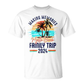 Myrtle Beach Family Trip 2024 Making Memories Vacation T-Shirt - Monsterry