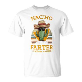 Nacho Average Farter I Mean Father Mexican Dad Joke T-Shirt - Monsterry