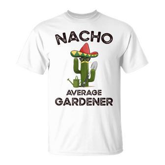 Nacho Average Gardener For A Mexican Gardener T-Shirt - Monsterry