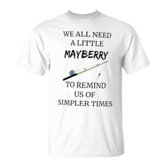 We All Need A Little Mayberry To Remind Us Of Simpler Times T-Shirt - Monsterry DE