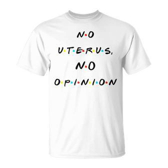 No Uterus No Opinion Quote T-Shirt - Monsterry AU