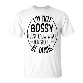I Am Not Bossy I Just Know What You Should Be Doing Office T-Shirt - Thegiftio