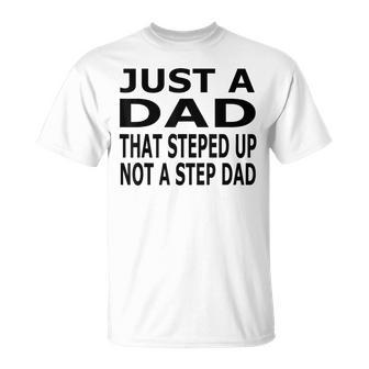 Im Not The Stepdad I'm The Dad That Stepped Up Fathers Day T-Shirt - Seseable