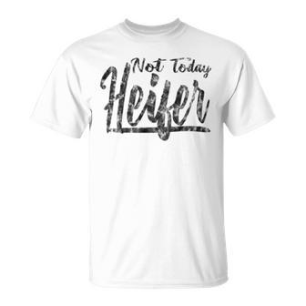 Not Today Heifer Farmer T-Shirt - Monsterry