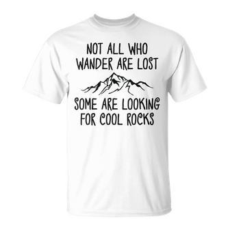 Not All Who Wander Are Lost Some Are Looking For Cool Rocks T-Shirt - Monsterry UK