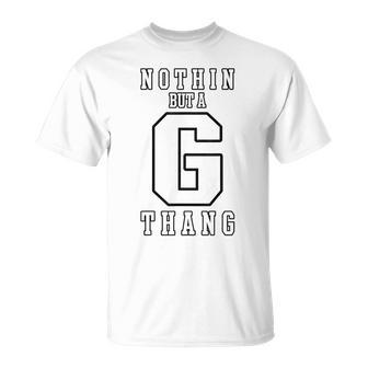 Nothing But A G Thang T-Shirt - Monsterry AU