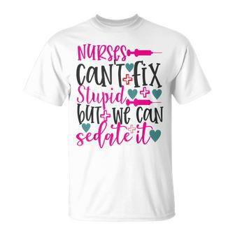 Nurses Cant Fix Stupid But We Can Sedate It Nursing T-Shirt - Monsterry AU