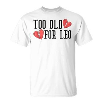 Too Old For Leo Broken Heart Meme Birthday T-Shirt - Monsterry