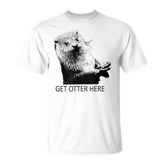 Get Otter Here Get Outta Here Fun Puns T-Shirt - Monsterry