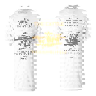 He Owns The Cattle On A Thousand Hills Christian Faith T-Shirt - Monsterry