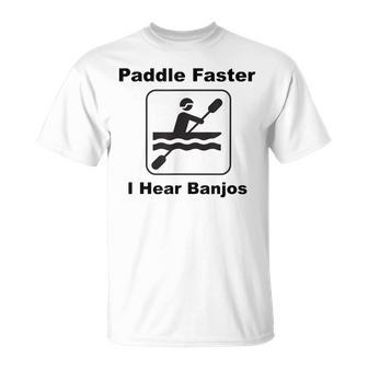 Paddle Faster I Hear Banjos Kayak Or Canoe T-Shirt - Monsterry UK