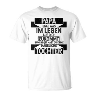 Papa Zumindest Hast Du Keine Uässliche Tochter Bester Papa T-Shirt - Geschenkecke