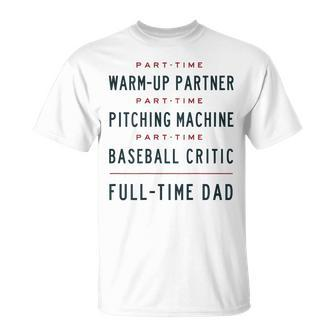 Part Time Warm Up Partner Pitching Baseball Full Time Dad T-Shirt - Monsterry AU