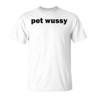 Pet Wussy Dirty Adult Humor Mixing Word Play Joke T-Shirt - Thegiftio UK