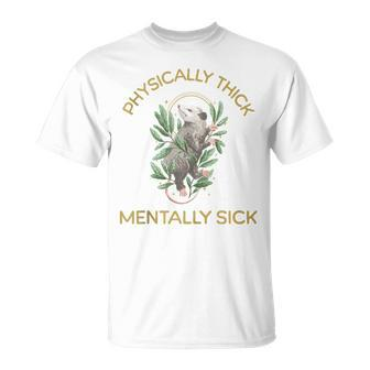 Physically Thick Mentally Sick T-Shirt | Mazezy