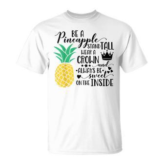 Be A Pineapple Stand Tall Wear A Crown And Always Be Sweet T-Shirt - Monsterry