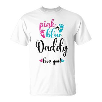 Pink Or Blue Daddy Loves You Gender Reveal Baby Announcement T-Shirt - Monsterry UK