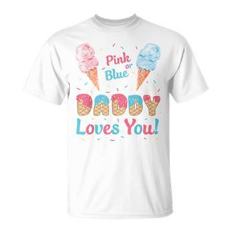 Pink Or Blue Daddy Loves You Ice Cream Gender Reveal Dad T-Shirt - Monsterry CA