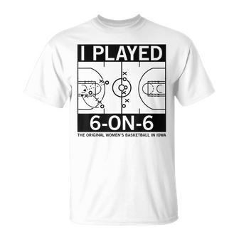 I Played 6 On 6 The Original Women's Basketball In Iowa T-Shirt | Mazezy DE
