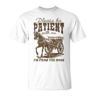 Please Be Patient With Me I'm From The 1900S T-Shirt - Seseable