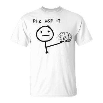 Please Use It Brain Please Use Your Brain T-Shirt - Monsterry UK