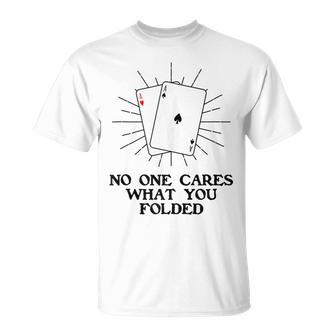 Poker Tournament Poker Game No One Cares What You Folded T-Shirt - Monsterry CA
