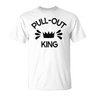Pull Out King Inappropriate Adult Humor Novelty T-Shirt - Monsterry AU