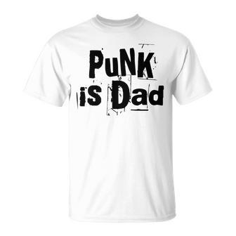 Punk Is Dad Cool Father Love Father's Day Quote T-Shirt - Monsterry UK