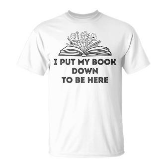 I Put My Book Down To Be Here Book Lover Vintage T-Shirt - Seseable