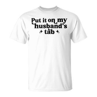 Put It On My Husband's Tab Wife T-Shirt - Monsterry AU