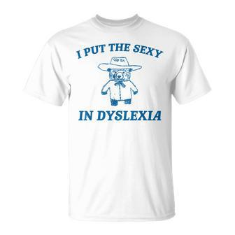 I Put The Sexy In Dyslexia Awareness Humor Cowboy Bear T-Shirt - Thegiftio UK