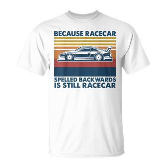 Because Racecar Spelled Backwards Is Still Racecar T-Shirt - Monsterry