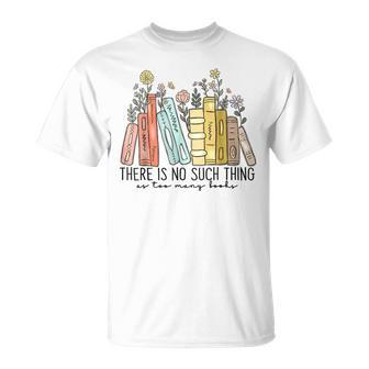 There Is No Such Thing As Too Many Books T-Shirt - Seseable