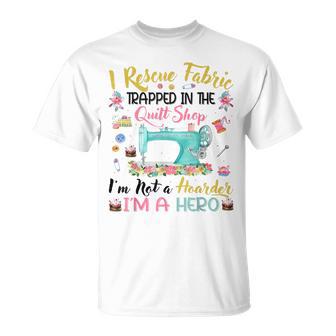 I Rescue Fabric Trapped In The Quilt Shop I'm Not A Hoarder T-Shirt - Monsterry AU