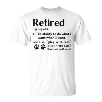 Retired Definition The Ability To Do What I Want Cat Mom Dad T-Shirt - Monsterry UK
