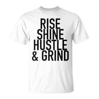 Rise Shine Hustle And Grind Motivational Quote T-Shirt - Monsterry CA