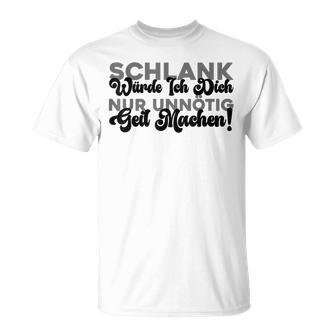 Schlank Würde Ich Dich Nur Unnötig Geil Machen T-Shirt - Seseable