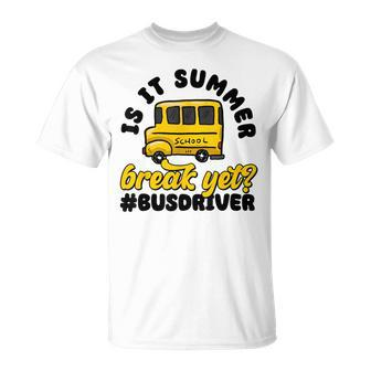 School Bus Driver End Of Year Last Day Is It Summer Break T-Shirt - Thegiftio UK